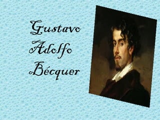 Gustavo
Adolfo
Bécquer
 