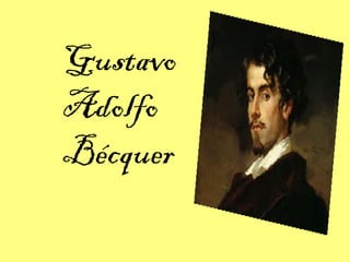 Gustavo
Adolfo
Bécquer
 