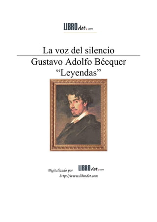 La voz del silencio
Gustavo Adolfo Bécquer
      “Leyendas”




   Digitalizado por
           http://www.librodot.com
 