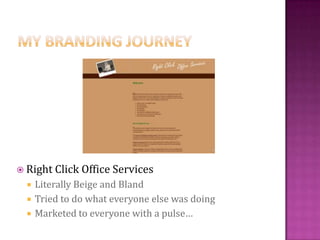  Right Click Office Services
Literally Beige and Bland
Tried to do what everyone else was doing
Marketed to everyone with a pulse…