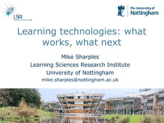 Learning technologies: what works, what next ,[object Object],[object Object],[object Object],[object Object]