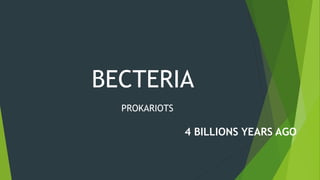 BECTERIA
PROKARIOTS
4 BILLIONS YEARS AGO