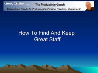 How To Find And Keep  Great Staff 