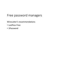 Free password managers
Wirecutter’s recommendations
• LastPass Free
• 1Password
 