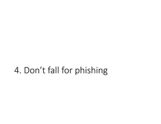 4. Don’t fall for phishing
 