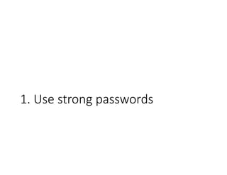 1. Use strong passwords
 