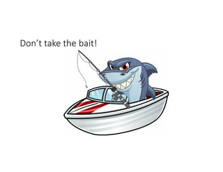 Don’t take the bait!
 