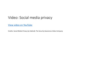 Video: Social media privacy
View video on YouTube
Credits: Social Media Privacy by Habitu8, The Security Awareness Video Company
 