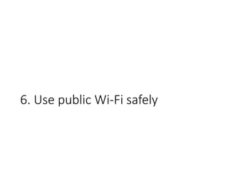 6. Use public Wi-Fi safely
 