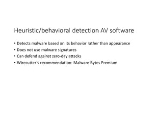 Heuristic/behavioral detection AV software
• Detects malware based on its behavior rather than appearance
• Does not use malware signatures
• Can defend against zero-day attacks
• Wirecutter’s recommendation: Malware Bytes Premium
 