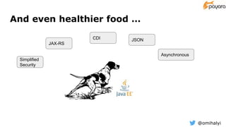 @omihalyi
And even healthier food …
JAX-RS
CDI JSON
Asynchronous
Simplified
Security
 