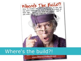 Where‘s the build?!
 