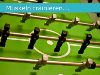 Muskeln trainieren...




                        30
 