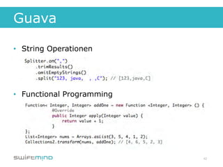 Guava

•  String Operationen




•  Functional Programming




                            42
 