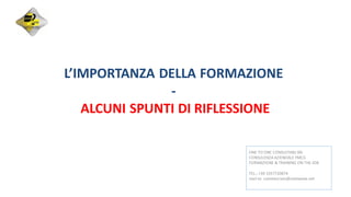 L’IMPORTANZA DELLA FORMAZIONE
-
ALCUNI SPUNTI DI RIFLESSIONE
ONE TO ONE CONSULTING SRL
CONSULENZA AZIENDALE FMCG
FORMAZIONE & TRAINING ON THE JOB
TEL.: +39 3357720874
mail to: commerciale@onetwone.net
 