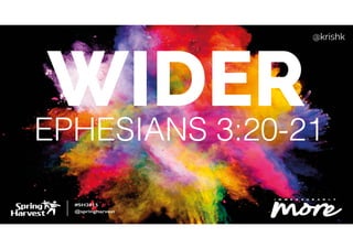 @krishk
EPHESIANS 3:20-21
WIDER
 