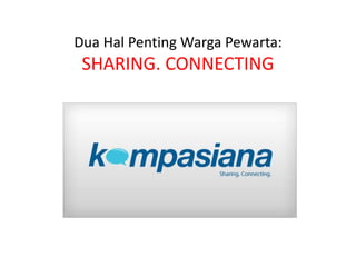 Dua Hal Penting Warga Pewarta:

SHARING. CONNECTING

 