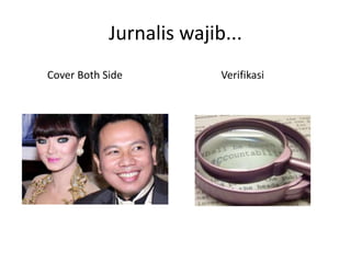 Jurnalis wajib...
Cover Both Side

Verifikasi

 