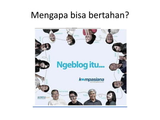 Mengapa bisa bertahan?

 