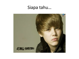 Siapa tahu…

 