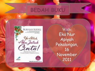 BEDAH BUKU

With:

Eka Nur
Apiyah
Pekalongan,
16
November
2011

 