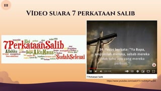 VIdeo suara 7 perkataan salib
iii
https://www.youtube.com/watch?v=mXWj2Pxc3I4
 