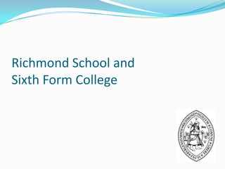 Richmond School and
Sixth Form College
 