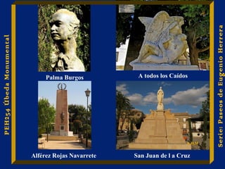 Palma Burgos A todos los Caídos 
San Juan de l a Cruz 
Serie: Paseos de Eugenio Herrera 
Alférez Rojas Navarrete 
PEH254 Úbeda Monumental 
E.H.M 
 