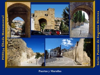 Puertas y Murallas 
Serie: Paseos de Eugenio Herrera 
PEH254 Úbeda Monumental 
E.H.M 
E.H.M 
 