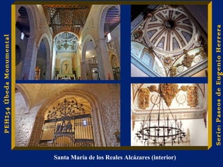 Santa María de los Reales Alcázares (interior) 
Serie: Paseos de Eugenio Herrera 
PEH254 Úbeda Monumental 
 