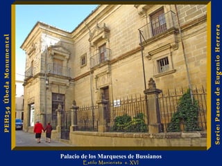 Palacio de los Marqueses de Bussianos 
Estilo Manierista s. XVI 
Serie: Paseos de Eugenio Herrera 
PEH254 Úbeda Monumental 
 