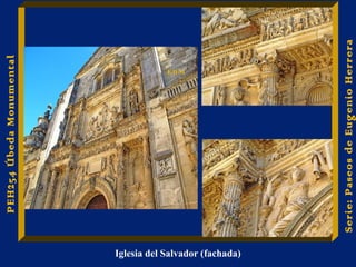 Iglesia del Salvador (fachada) 
Serie: Paseos de Eugenio Herrera 
PEH254 Úbeda Monumental 
E.H.M 
 