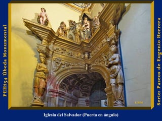 Iglesia del Salvador (Puerta en ángulo) 
Serie: Paseos de Eugenio Herrera 
PEH254 Úbeda Monumental 
E.H.M 
 