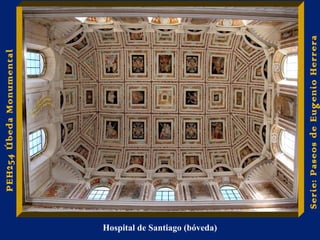 Hospital de Santiago (bóveda) 
PEH254 Úbeda Monumental 
Serie: Paseos de Eugenio Herrera 
 