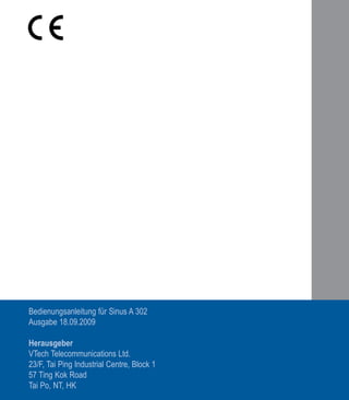 Bedienungsanleitung für Sinus A 302
Ausgabe 18.09.2009

Herausgeber
VTech Telecommunications Ltd.
23/F, Tai Ping Industrial Centre, Block 1
57 Ting Kok Road
Tai Po, NT, HK
 