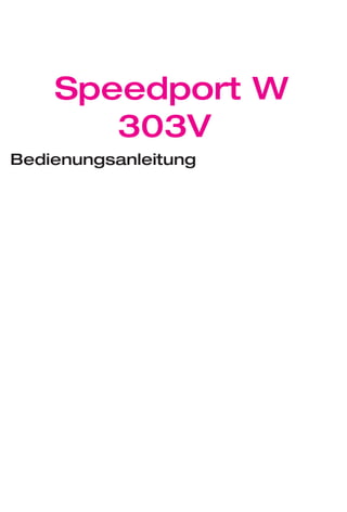 Speedport W
       303V
Bedienungsanleitung
 