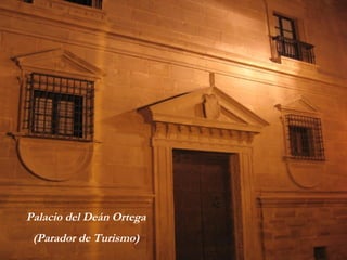 Palacio del Deán Ortega 
(Parador de Turismo) 
 