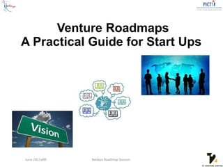 Venture Roadmaps A Practical Guide for Start Ups  June 2011vBB Bedaya Roadmap Session  