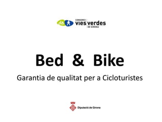 Bed & Bike
Garantia de qualitat per a Cicloturistes
 