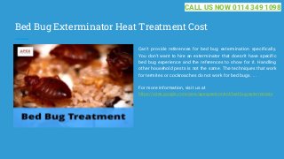 Bed Bug Exterminator Heat Treatment Cost
Can't provide references for bed bug extermination specifically.
You don't want t...