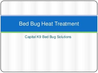 Capital K9 Bed Bug Solutions
Bed Bug Heat Treatment
 