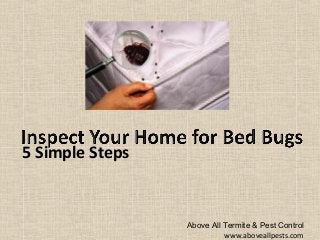 5 Simple Steps
Above All Termite & Pest Control
www.aboveallpests.com
 