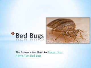 *
    The Answers You Need to Protect Your
    Home from Bed Bugs
 