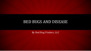 By Bed Bug Finders, LLC
BED BUGS AND DISEASE
 