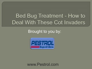 Bed Bug Treatment - How to Deal With These Cot Invaders Brought to you by: www.Pestrol.com 