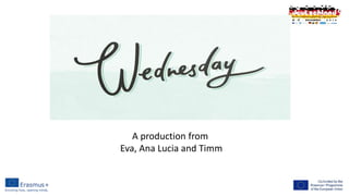 A production from
Eva, Ana Lucia and Timm
 