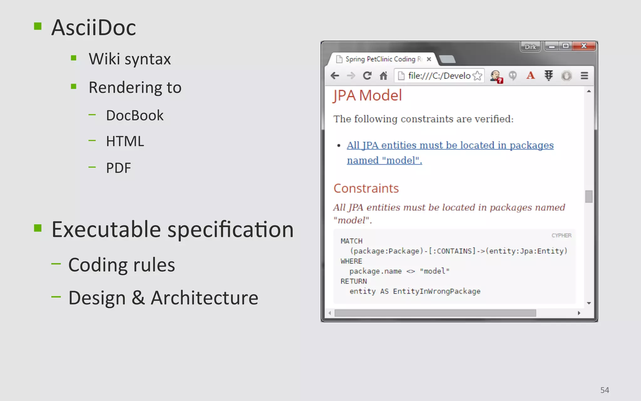 54	
§  AsciiDoc	
§  Wiki	syntax	
§  Rendering	to	
-  DocBook		
-  HTML	
-  PDF	
§  Executable	speciﬁcaBon	
-  Coding	rules	
-  Design	&	Architecture	
 