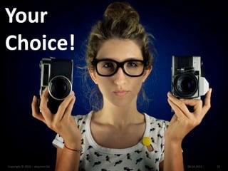 Your
Choice!




Copyright © 2010 – akquinet AG   08.04.2013   32
 