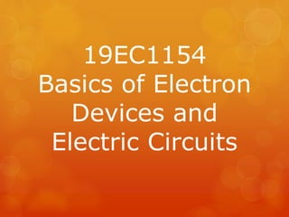 19EC1154
Basics of Electron
Devices and
Electric Circuits
 
