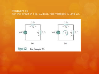 PROBLEM-10
For the circuit in Fig. 2.21(a), find voltages v1 and v2.
 